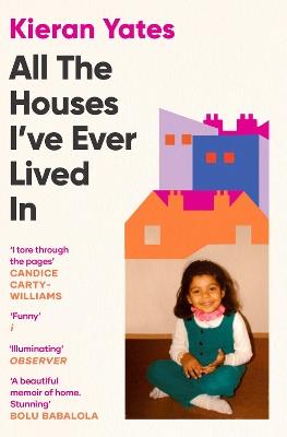 All The Houses I've Ever Lived In: Finding Home in a System that Fails Us - Kieran Yates - cover