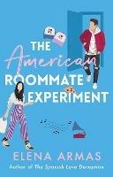 The American Roommate Experiment: From the bestselling author of The Spanish Love Deception