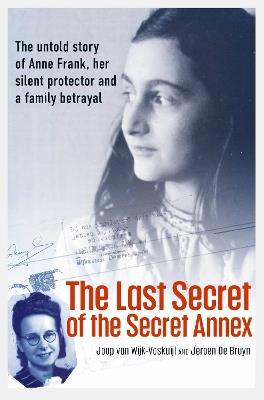 The Last Secret of the Secret Annex - Joop van Wijk-Voskuijl,Jeroen De Bruyn - cover