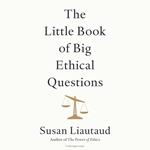 The Little Book of Big Ethical Questions