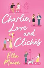 Charlie, Love and Clichés: the TikTok sensation. The new novel from the bestselling author of To Love Jason Thorn
