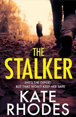 The Stalker: A nail-bitingly tense thriller that will have you looking over your shoulder until the final shocking twist - Kate Rhodes - cover