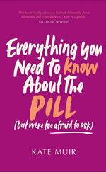 Everything You Need to Know About the Pill (but were too afraid to ask)