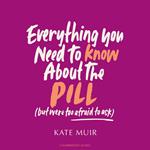 Everything You Need to Know About the Pill (but were too afraid to ask)