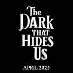 The Dark That Hides Us