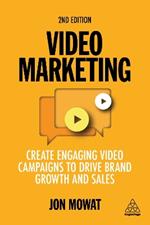 Video Marketing: Create Engaging Video Campaigns to Drive Brand Growth and Sales