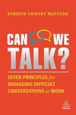 Can We Talk?: Seven Principles for Managing Difficult Conversations at Work - Roberta Chinsky Matuson - cover