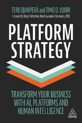 Platform Strategy: Transform Your Business with AI, Platforms and Human Intelligence - Tero Ojanpera,Timo O. Vuori - cover