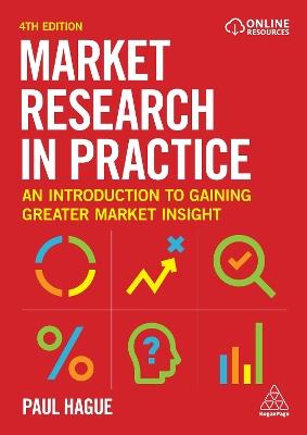 Market Research in Practice: An Introduction to Gaining Greater Market Insight - Paul Hague - cover