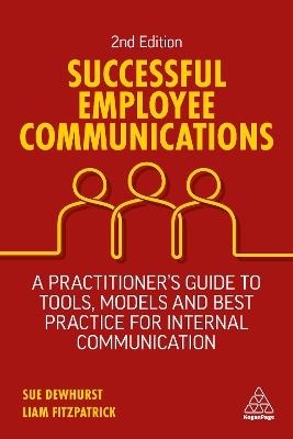 Successful Employee Communications: A Practitioner's Guide to Tools, Models and Best Practice for Internal Communication - Sue Dewhurst,Liam FitzPatrick - cover