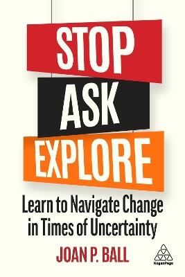 Stop, Ask, Explore: Learn to Navigate Change in Times of Uncertainty - Joan P. Ball - cover