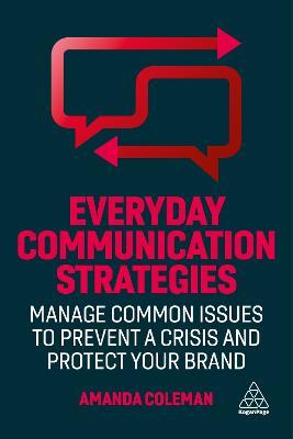 Everyday Communication Strategies: Manage Common Issues to Prevent a Crisis and Protect Your Brand - Amanda Coleman - cover