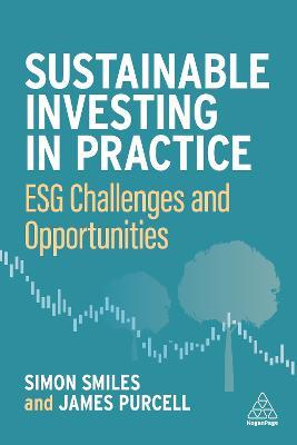 Sustainable Investing in Practice: ESG Challenges and Opportunities - Simon Smiles,James Purcell - cover