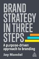 Brand Strategy in Three Steps: A Purpose-Driven Approach to Branding - Jay Mandel - cover