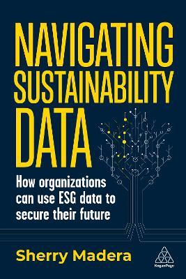 Navigating Sustainability Data: How Organizations can use ESG Data to Secure Their Future - Sherry Madera - cover