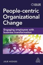 People-centric Organizational Change: Engaging Employees with Business Transformation