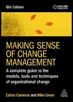 Making Sense of Change Management: A Complete Guide to the Models, Tools and Techniques of Organizational Change