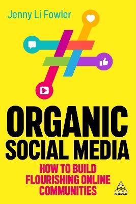 Organic Social Media: How to Build Flourishing Online Communities - Jenny Li Fowler - cover