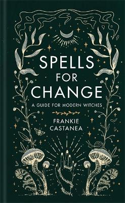 Spells for Change: A Guide for Modern Witches - Frankie Castanea - cover
