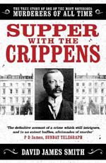 Supper with the Crippens: The true story of one of the most notorious murderers of all time