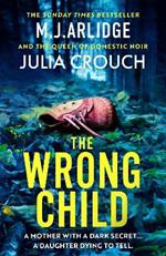 The Wrong Child: The jaw dropping and twisty new thriller about a mother with a shocking secret