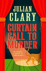 Curtain Call to Murder: The brand-new, laugh-out-loud murder mystery series from national treasure Julian Clary