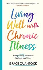 Living Well with Chronic Illness: Write your own roadmap to healing in tough times