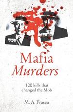 Mafia Murders: 100 Kills that Changed the Mob