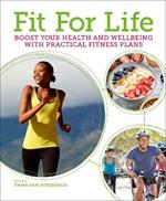 Fit for Life: Boost Your Health and Wellbeing with Practical Fitness Plans