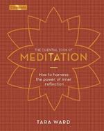 The Essential Book of Meditation: How to Harness the Power of Inner Reflection