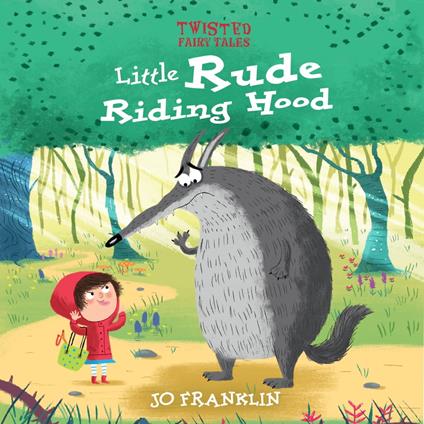 Twisted Fairy Tales: Little Rude Riding Hood