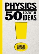 Physics: 50 Essential Ideas