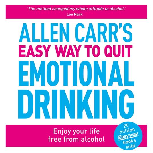 Allen Carr's Easy Way to Quit Emotional Drinking