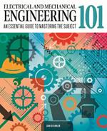 Electrical and Mechanical Engineering 101: An Essential Guide to Mastering the Subject
