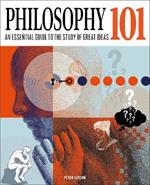 Philosophy 101: The essential guide to the study of great ideas