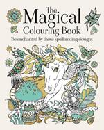 The Magical Colouring Book: Be enchanted by these spellbinding designs