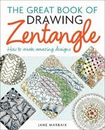 The Great Book of Drawing Zentangle: How to Create Amazing Designs