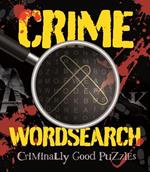 Crime Wordsearch: Criminally Good Puzzles