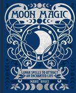 Moon Magic: Lunar Spells to Attract an Enchanted Life