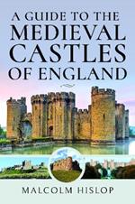 A Guide to the Medieval Castles of England