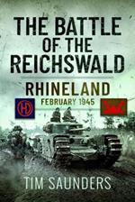 The Battle of the Reichswald: Rhineland February 1945