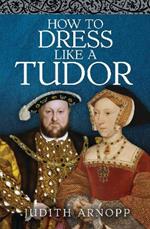 How to Dress Like a Tudor