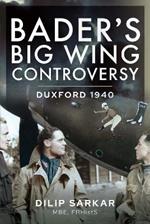 Bader s Big Wing Controversy: Duxford 1940