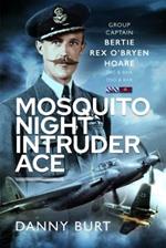 Mosquito Night Intruder Ace: Wing Commander Bertie Rex O'Bryen Hoare DFC & Bar, DSO & Bar