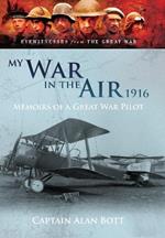 My War in the Air 1916: Memoirs of a Great War Pilot