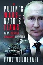 Putin's Wars and NATO's Flaws: Why Russia Invaded Ukraine