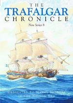The Trafalgar Chronicle: Dedicated to Naval History in the Nelson Era: New Series 8