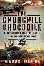 The Churchill Crocodile: 141 Regiment RAC (The Buffs): Flame Throwers in Normandy