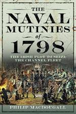 The Naval Mutinies of 1798: The Irish Plot to Seize the Channel Fleet