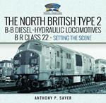 North British Type 2 B-B Diesel-Hydraulic Locomotives, BR Class 22 - Volume 1 - Setting the Scene